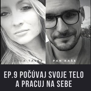 Ep.9 Počúvaj svoje telo a pracuj na sebe - Tom/ Pan Kaše