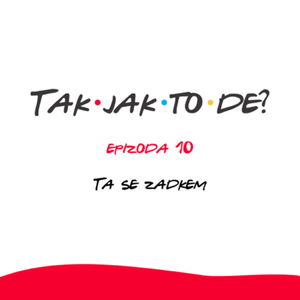 Epizoda 10 - Ta se zadkem