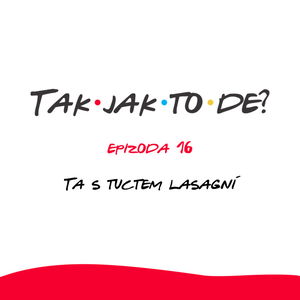 Epizoda 16 - Ta s tuctem lasagní