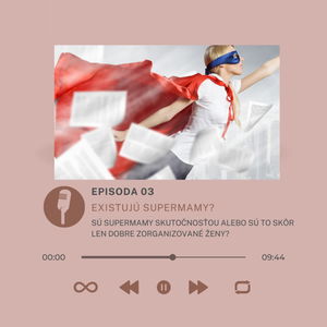 Epizóda #3 - Existujú supermamy? Alebo sú supermamy v skutočnosti len super zorganizované mamy