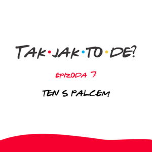 Epizoda 7 - Ten s palcem