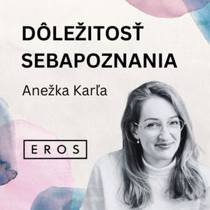 EROS #13 - Dôležitosť sebapoznania (Anežka Karľa)