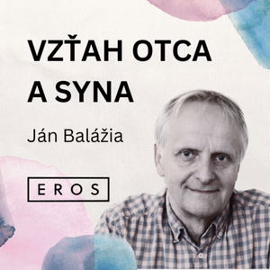 EROS #18 - Vzťah otca a syna (Ján Balážia)