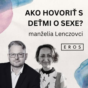 EROS #19 - Ako s deťmi hovoriť o sexualite? (manželia Lenczovci)