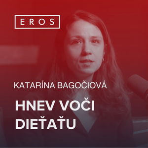 EROS #23 - Hnev voči dieťaťu (Katarína Bagočiová)