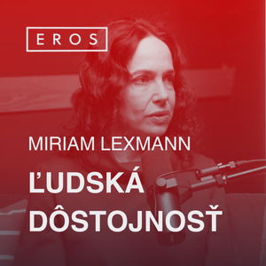 EROS #25 - Ľudská dôstojnosť (Miriam Lexmann)