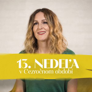 Eva Hrešková | 13. nedeľa v Cezročnom období | NEDEĽA UŽ V SOBOTU