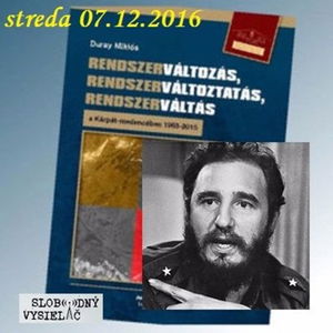 Faq 43 - 2016-12-07 Duray Miklós új könyve. Fidel halála.