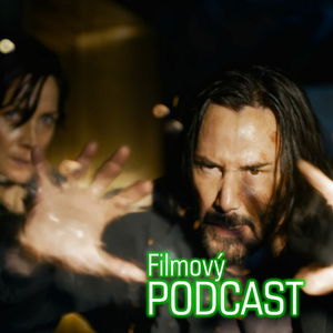 Filmový PODCAST XXXIV. – Trailer na čtvrtý Matrix je parádní