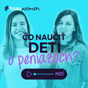 #FinaxWomen | Ako naučiť deti rozumne pracovať s peniazmi?