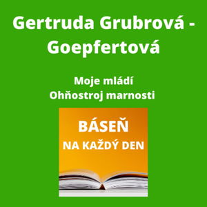 Gertruda Grubrová-Goepfertová - Moje mládí + Ohňostroj marnosti