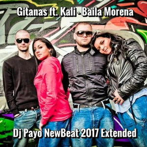 Gitanas ft. Kali - Baila Morena (Dj Payo NewBeat 2017 Extended)