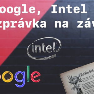 Google, Intel a rozprávka na záver