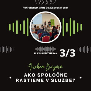 Graham Beynon: Ako spoločne rastieme v službe (SK) - Máme čo zvestovať 2024