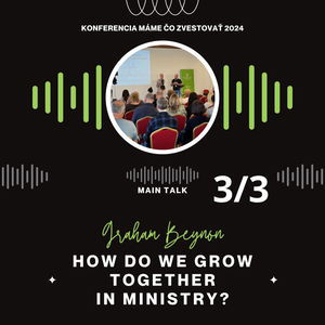 Graham Beynon: How do we grow together in ministry? (EN) - Máme čo zvestovať 2024