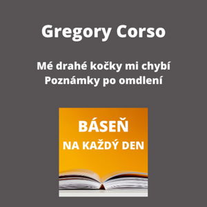 Gregory Corso - Mé drahé kočky mi chybí + Poznámky po omdlení