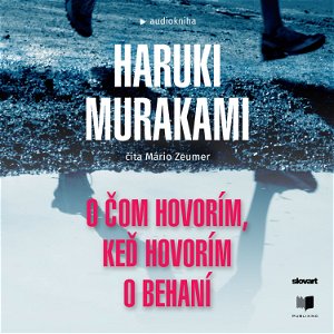 Haruki Murakami - O čom hovorím, keď hovorím o behaní