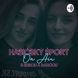 HasičskýŠport ON AIR #4: Erika Pavelková a Andrea Trimlová o hasičskom športe a reprezentácii