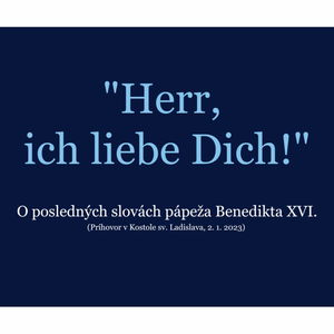 Herr, ich liebe Dich! (O posledných slovách Benedikta XVI.)