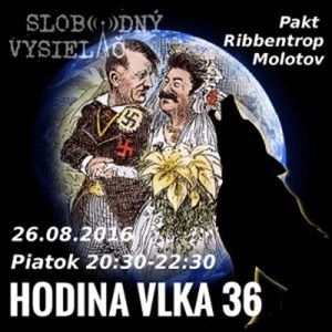 Hodina Vlka 36 - 2016-08-26 udalosti aktuálneho týždňa /pakt Ribbentrop-Molotov/