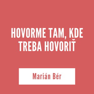 HOVORME TAM, KDE TREBA HOVORIŤ | Marián Bér