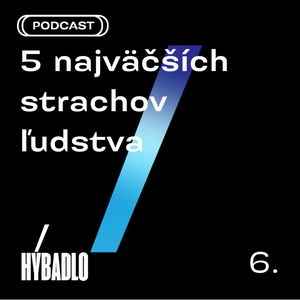 Hybadlo - 06 - 5 najväčších strachov ľudstva