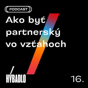 Hybadlo - 16 - Ako byť partnerský vo vzťahoch