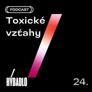 Hybadlo - 24 - Toxické vzťahy