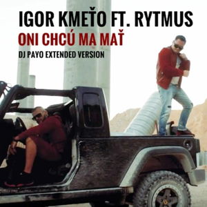 Igor Kmeťo ft.Rytmus - Oni chcú ma mať ( Dj Payo Extended Version)