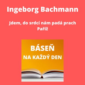  Ingeborg Bachmann - Jdem, do srdcí nám padá prach + Paříž