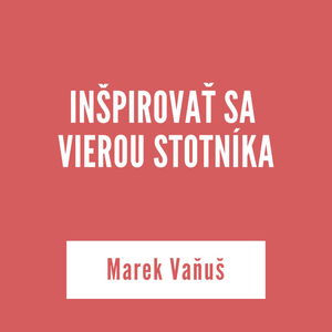 INŠPIROVAŤ SA VIEROU STOTNÍKA | Marek Vaňuš