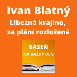 Ivan Blatný - Líbezná krajino, za plání rozložená