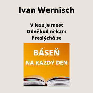 Ivan Wernisch - V lese je most + Odněkud někam + Proslýchá se