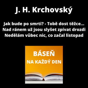 J. H. Krchovský - Jak bude po smrti? - Tobě dost těžce... + Nad ránem už jsou slyšet zpívat drozdi + Nedělám vůbec nic, co začal listopad