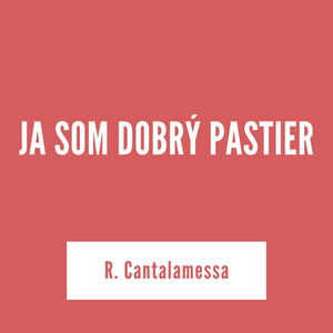 JA SOM DOBRÝ PASTIER | R. Cantalamessa