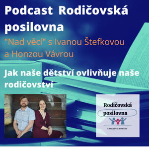 20 - Jak naše dětství ovlivňuje naše rodičovství - Nad věcí s Ivanou a Honzou - Podcast Rodičovské posilovny