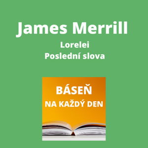 James Merrill - Lorelei + Poslední slova