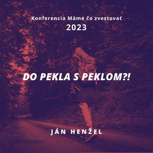 Ján Henžel: Do pekla s peklom?! - Máme čo zvestovať 2023