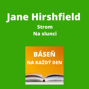 Jane Hirshfield - Strom + Na slunci