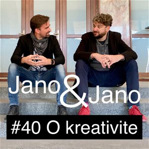 Jano a Jano #40: O Kreativite