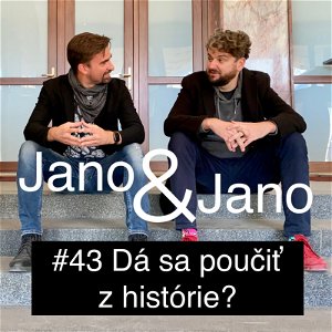 Jano a Jano #43: Dá sa poučiť z histórie?
