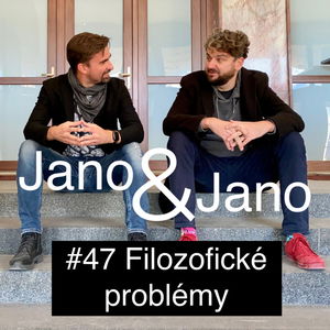 Jano a Jano #47: Filozofické problémy