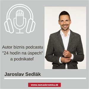 Jaroslav Sedlák, autor biznis podcastu 24 hodín na úspech
