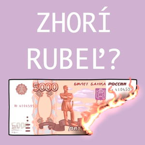 Je stabilita RUBĽA potemkinovská? Má zmysel hovoriť o cene rubľa? Okráda ruská centrálna banka ruských exportérov a príjemcov platieb za ruské záväzky?