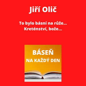 Jiří Olič - To bylo básní na růže... + Kreténství, bože...