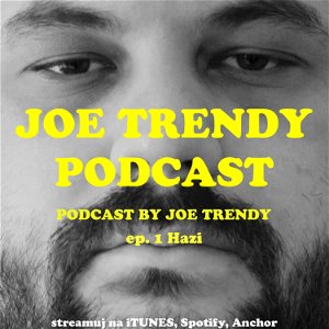 Joe Trendy podcast ep. 1 - Hazi