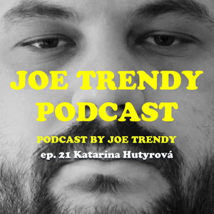 Joe Trendy podcast ep. 21 - Katarína Hutyrová