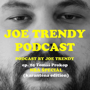 Joe Trendy podcast ep. 24 - Tomáš Prokop NBA špeciál (karanténa edition)