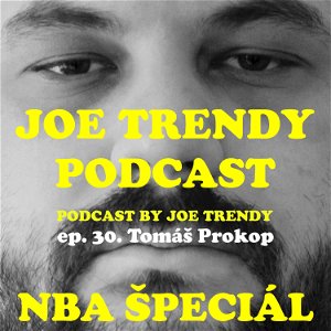 Joe Trendy podcast ep. 30 - Tomáš Prokop (NBA ŠPECIÁL)
