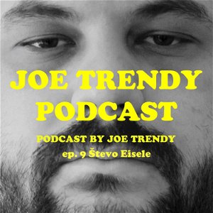 Joe Trendy podcast ep 9. - Števo Eisele